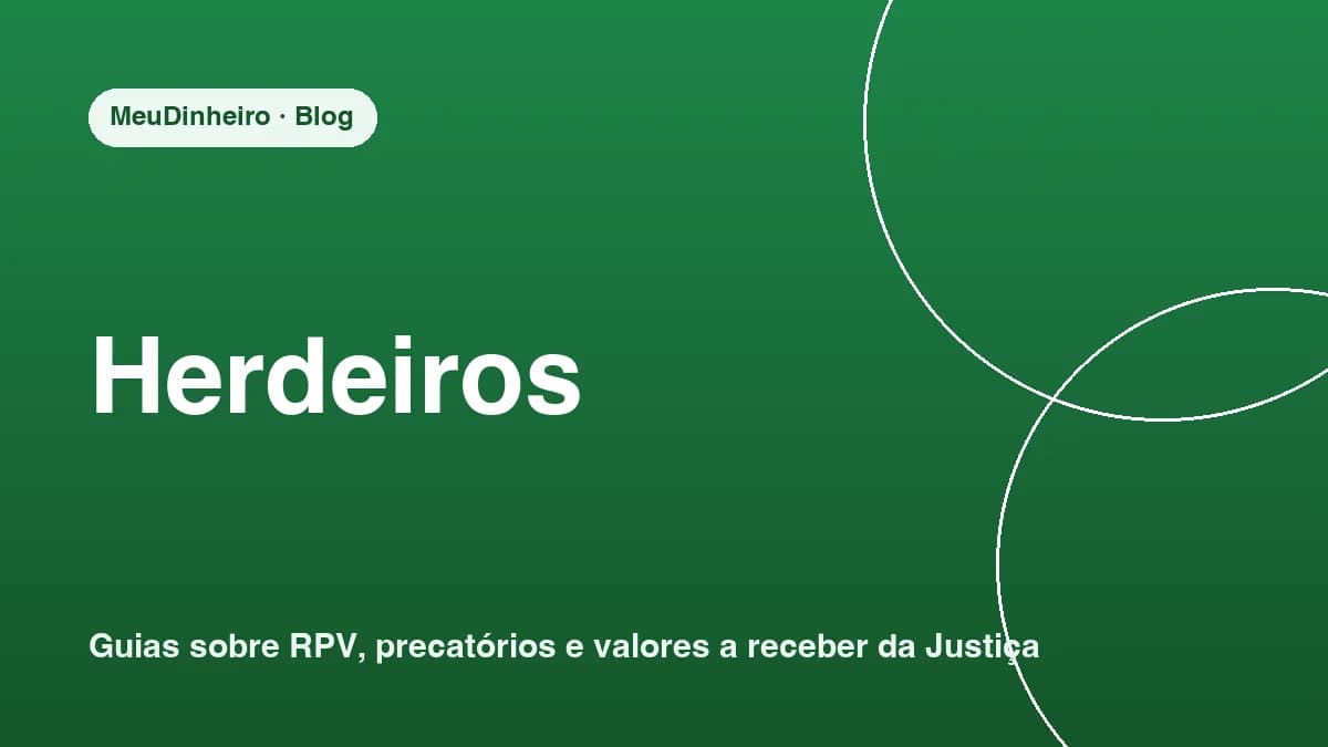 Precatório de falecido: como herdeiros recebem e podem vender